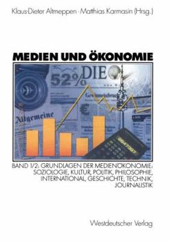 Medien und Ökonomie, Bd.1/2, Grundlagen der Medienökonomie