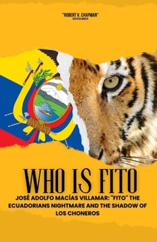 Paperback Who is Fito: José Adolfo Macías Villamar: "Fito" the Ecuadorians Nightmare and the Shadow of Los Choneros Book