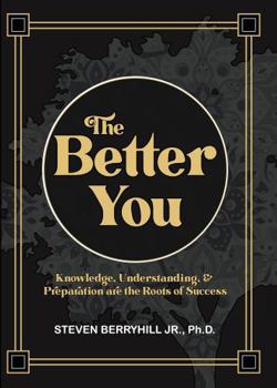 The Better You: Knowledge, Understanding, & Preparation Are The Roots of Success