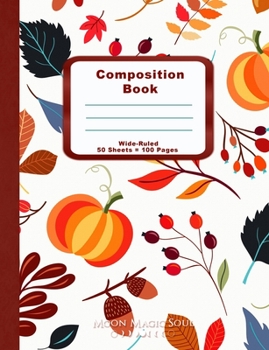 Paperback Composition Book: Thanksgiving Fall Berries Pumpkins Leaves Autumn School Composition Notebook Journal Diary Wide-Ruled Book