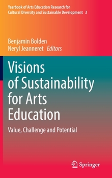 Hardcover Visions of Sustainability for Arts Education: Value, Challenge and Potential Book