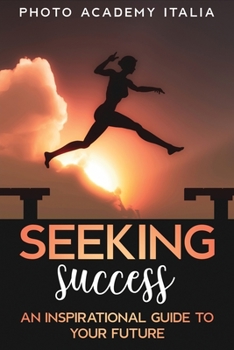 Paperback Seeking Success: An Inspirational Guide to Your Future (Photographic Book) Book