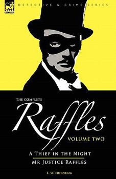 Hardcover The Complete Raffles: 2-A Thief in the Night & Mr Justice Raffles Book