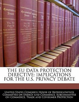 Paperback The Eu Data Protection Directive: Implications for the U.S. Privacy Debate Book