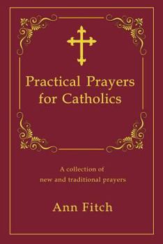 Paperback Practical Prayers for Catholics: A collection of new and traditional prayers Book