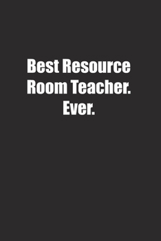 Paperback Best Resource Room Teacher. Ever.: Lined notebook Book