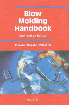 Hardcover Blow Molding Handbook 2e: Technology, Performance, Markets, Economics: The Complete Blow Molding Operation Book