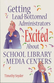 Paperback Getting Lead-Bottomed Administrators Excited about School Library Media Centers Book