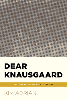 Paperback Dear Knausgaard: Karl Ove Knausgaard's My Struggle (...Afterwords) Book
