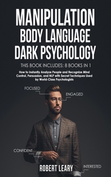 Hardcover Manipulation, Body Language, Dark Psychology: 8 Books in 1: How to Instantly Analyze People and Recognize Mind Control, Persuasion, and NLP with Secre Book