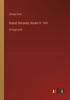 Daniel Deronda; Books V - VIII: in large print