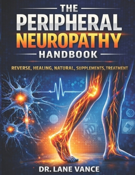 Paperback The Peripheral Neuropathy Handbook: Reverse, Healing, Natural, Supplements, Treatment Book