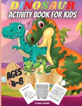 Dinosaur Activity Book For Kids Ages 4-8: Funny Dinosaur Activity Book: Coloring, Dot to Dot, Mazes, Copy the picture and more!