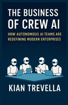 The Business of Crew AI: How Autonomous AI Teams Are Redefining Modern Enterprises