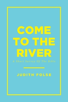 Paperback Come To The River: A Short Survey Of The Bible Book