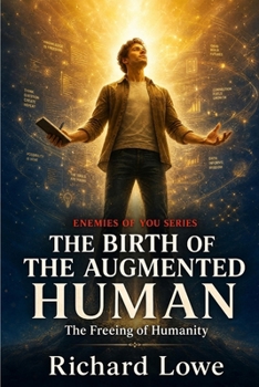 The Birth of the Augmented Human: The Freeing of Humanity (Enemies of You)