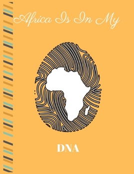 Africa is in My DNA: Weekly Planner. 7 X 9 Inches. Beautifully Crafted but Compact Enough to Fit in a Briefcase, Purse, or Backpack. Lined Paper For ... Creating Memories. Includes 2-Year Calendar.