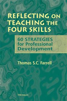 Paperback Reflecting on Teaching the Four Skills: 60 Strategies for Professional Development Book