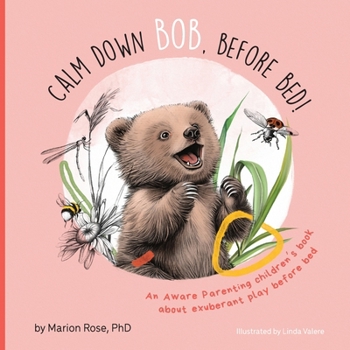 Paperback Calm Down Bob, Before Bed: An Aware Parenting children's book about exuberant play before bed Book