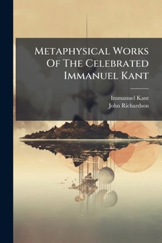 Paperback Metaphysical Works Of The Celebrated Immanuel Kant Book