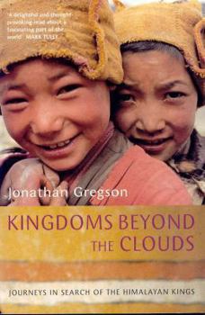 Paperback Kingdoms Beyond the Clouds: Journeys in Search of the Himalayan Book