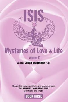 Paperback Isis Mysteries of Love & Life Volume II: Channelled communications and teachings from The Angelic Light Being, Isis with Osiris and Thoth Book