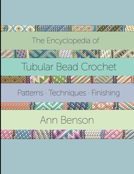 Paperback Encyclopedia of Tubular Bead Crochet: The ultimate tubular bead crochet guide with 300-plus patterns, stitching and finishing techniques, materials an Book