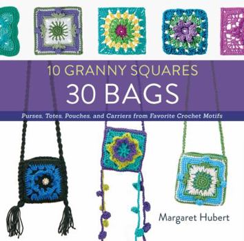 Paperback 10 Granny Squares 30 Bags: Purses, Totes, Pouches, and Carriers from Favorite Crochet Motifs Book