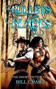 Paperback Bullets and Blades: The Short Fiction of Bill Craig: The Short Fiction of Bill Craig Book