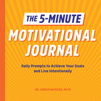 Paperback The 5-Minute Motivational Journal: Daily Prompts to Achieve Your Goals and Live Intentionally Book