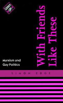 Paperback With Friends Like These...: Marxism and Gay Politics (Listen Up!) Book