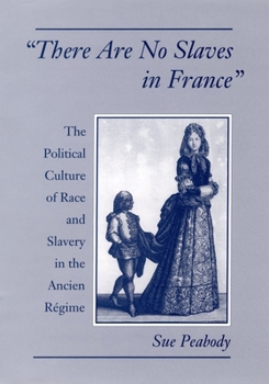 Hardcover There Are No Slaves in France: The Political Culture of Race and Slavery in the Ancien Regime Book