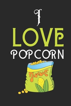 I Love Popcorn: Best Gift for Popcorn Lovers , 6x9 inch 100 Pages  Birthday & Christmas  Gift / Journal / Notebook / Diary