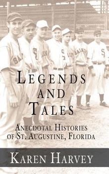 Legends and Tales: Anecdotal Histories of St. Augustine, Florida