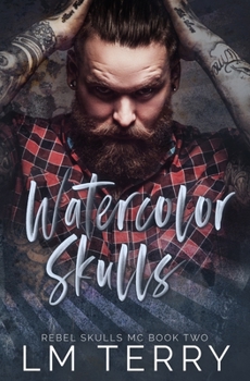 Watercolor Skulls - Book #2 of the Rebel Skulls MC
