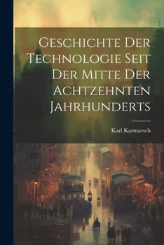 Paperback Geschichte Der Technologie Seit Der Mitte Der Achtzehnten Jahrhunderts [German] Book