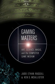 Hardcover Gaming Matters: Art, Science, Magic, and the Computer Game Medium Book