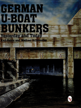 German U-Boat Bunkers Yesterday and Today (Schiffer Military/Aviation History,)