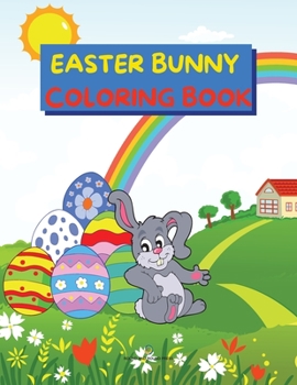 Paperback Easter Bunny Coloring Book: Cute and Full of Fun Images with Easter Bunnies & Basket Eggs for Kids Ages 4-8 Single Sided Pages Coloring Book Easte Book