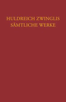 Hardcover Huldreich Zwinglis Samtliche Werke. Autorisierte Historisch-Kritische Gesamtausgabe: Band 18: Exegetische Schriften, Band 6: Neues Testament - Evangel [German] Book