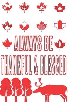Paperback Always be Thankful & Blessed: Happy Thanksgiving canada: Beautiful Journal to write Thankful Message and Best Wishes happy thanksgiving day Notebook Book