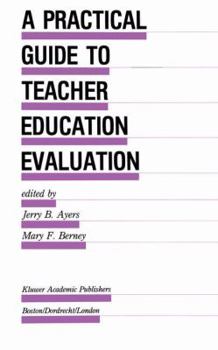A Practical Guide to Teacher Education Evaluation (Evaluation in Education and Human Services)