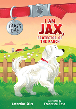 I Am Jax, Protector of the Ranch: 1 - Book #2 of the A Dog's Day