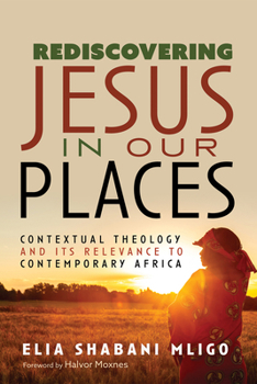 Paperback Rediscovering Jesus in Our Places: Contextual Theology and Its Relevance to Contemporary Africa Book