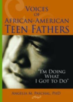 Paperback Voices of African-American Teen Fathers: I'm Doing What I Got to Do Book