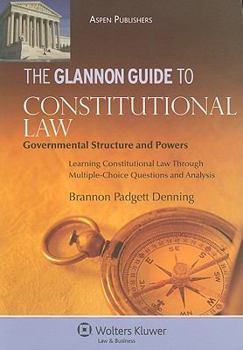 Paperback The Glannon Guide to Constitutional Law: Governmental Structure and Powers: Learning Constitutional Law Through Multiple-Choice Questions and Analysis Book