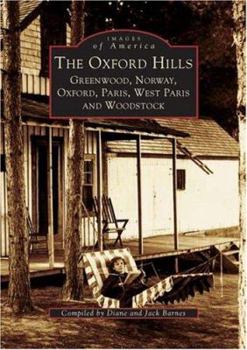 The Oxford Hills: Greenwood, Norway, Oxford, Paris, West Paris and Woodstock (Images of America: Maine) - Book  of the Images of America: Maine