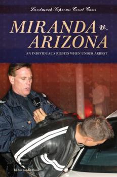 Miranda V. Arizona: : An Individual S Rights When Under Arrest - Book  of the Landmark Supreme Court Cases