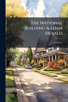 Paperback The National Building & Loan Herald; Volume 6 Book