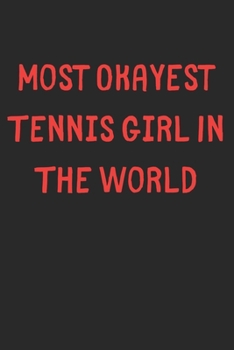 Paperback Most Okayest Tennis Girl In The World: Lined Journal, 120 Pages, 6 x 9, Funny Tennis Gift Idea, Black Matte Finish (Most Okayest Tennis Girl In The Wo Book